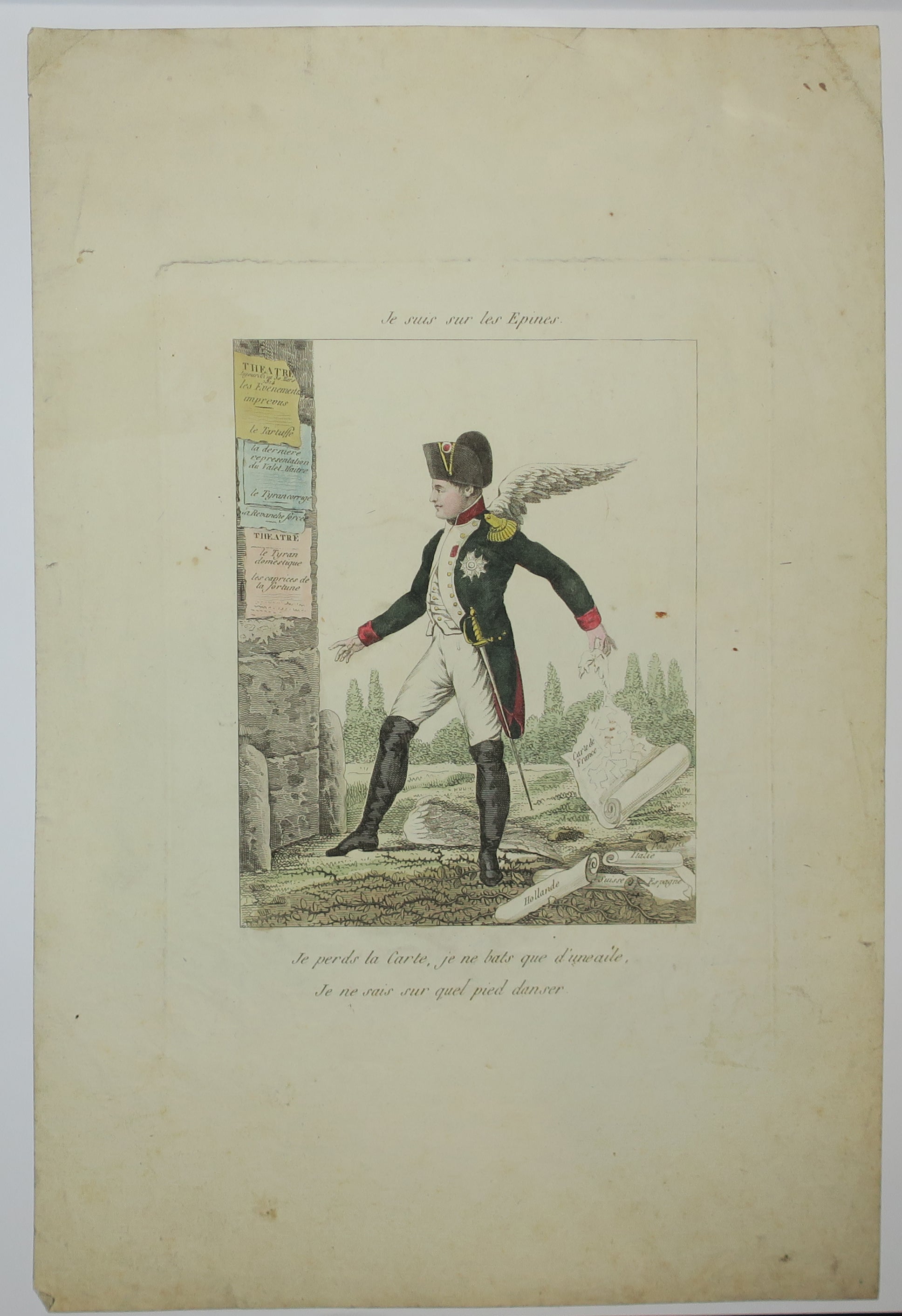 Je suis sur les épines. Je perds la Carte, je ne bats que d'une aîle, Je ne sais sur quel pied danser.  1814.