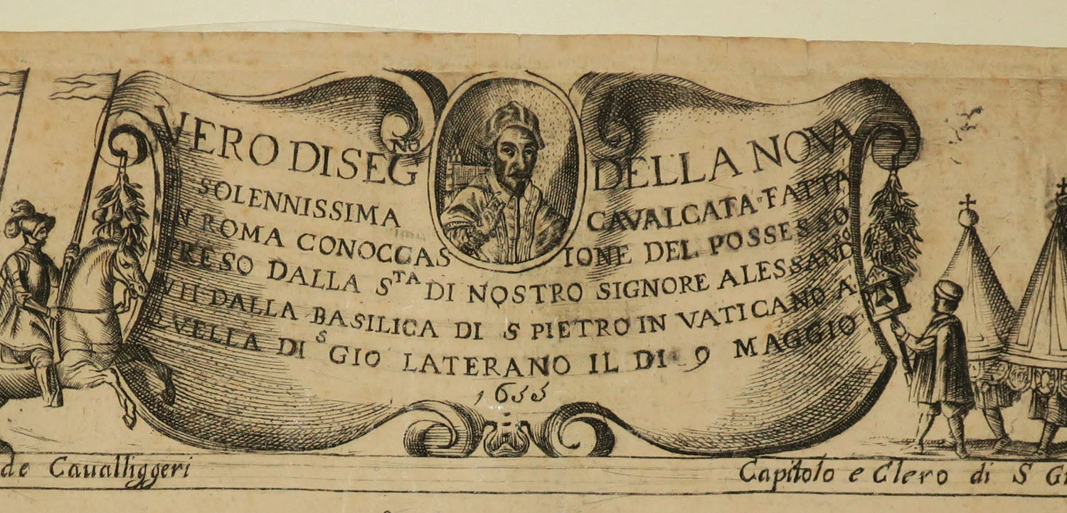 Cavalcade à Rome en l'honneur d'Alessandro VII, le 9 mai 1655. Vero disegno della nova solennissima Cavalcata fatta in Roma con occasione del posses sopreso dalla Sta di Nostro Signore Alessandro VII dalla Basilica di S. Pietro in Vaticano a quella di. Gio. Laterano il di 9 Maggio 1655.
