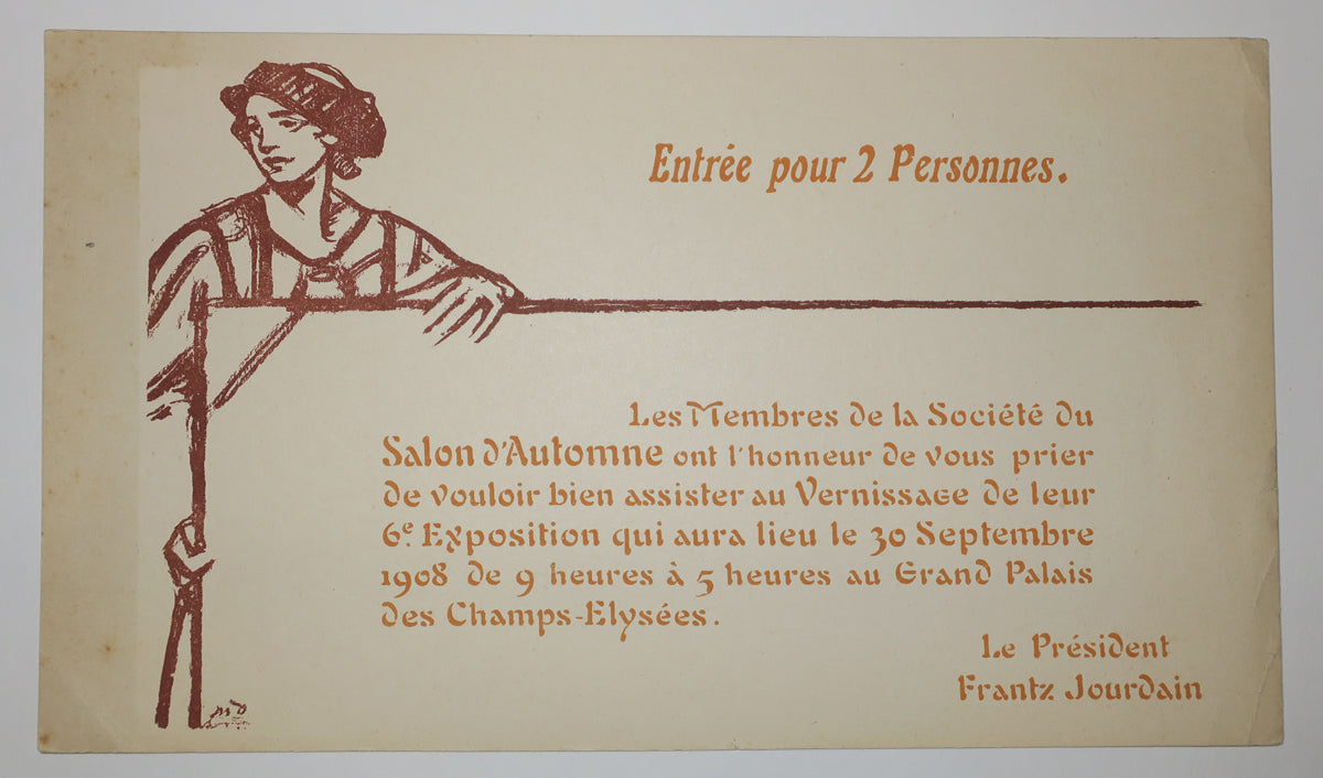 Les membres de la Société du Salon d'Automne ont l'honneur de vous prier de vouloir bien assister au vernissage de leur 6è Exposition qui aura lieu le 30 septembre 1908 à 5 heures au Grand Palais des Champs Elysées. Entrée pour 2 personnes. Le Président Frantz Jourdain. 